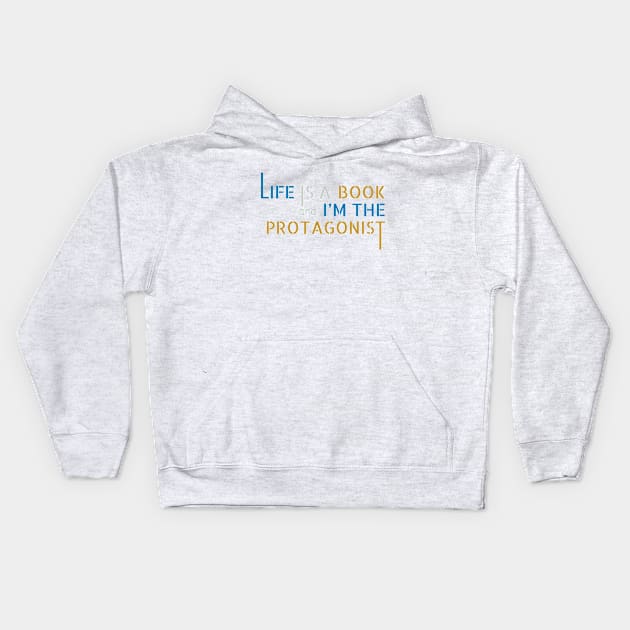 Life is a Book and I'm the Protagonist Kids Hoodie by MrDrajan